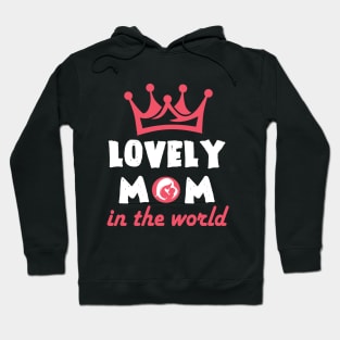 LOVELY MOM IN THE WORLD T-Shirts Gift for Mothers Day Hoodie